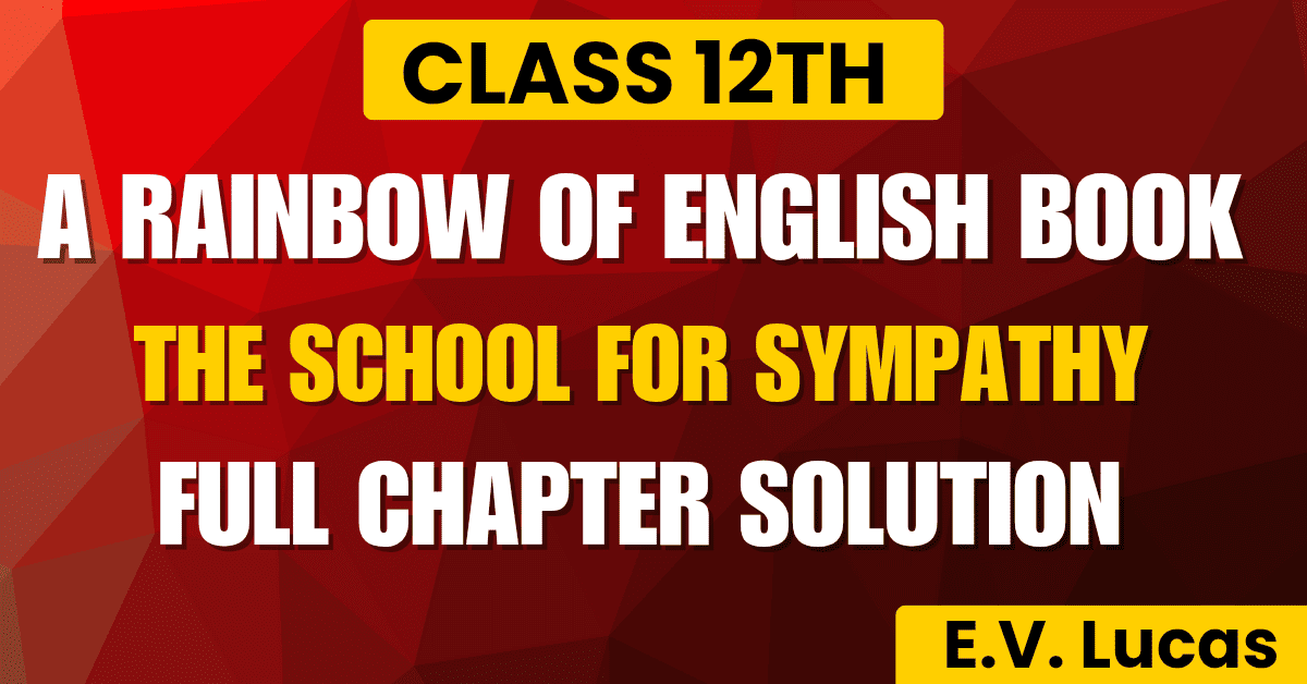 PSEB Class 12th Chapter 12th Section C The School for Sympathy full chapter solution