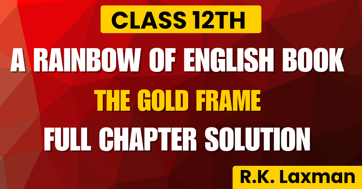 Pseb Class 12th Chapter 4th Section C The Gold Frame full chapter solution